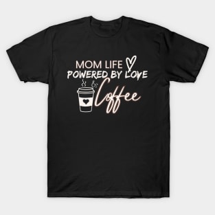 Mom Life: Powered by Love and Coffee - Mother's Day Tee T-Shirt